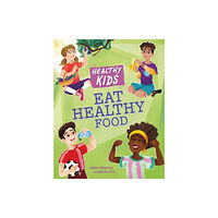 Hachette Children's Group Healthy Kids: Eat Healthy Food (häftad, eng)