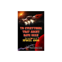 Telos Publishing Ltd To Everything That Might Have Been: The Lost Universes of Space: 1999 (häftad, eng)