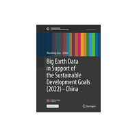 Springer Verlag, Singapore Big Earth Data in Support of the Sustainable Development Goals (2022) - China (inbunden, eng)