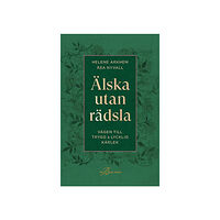 Helene Arkhem Älska utan rädsla : vägen till trygg & lycklig kärlek (inbunden)