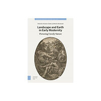 Amsterdam University Press Landscape and Earth in Early Modernity (inbunden, eng)