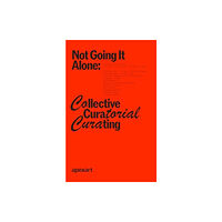 Apex Art Curatorial Program Not Going It Alone: Collective Curatorial Curating (häftad, eng)
