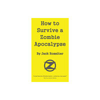 Grosvenor House Publishing Ltd How to Survive a Zombie Apocalypse (inbunden, eng)