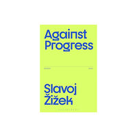 Bloomsbury Publishing PLC Against Progress (häftad, eng)