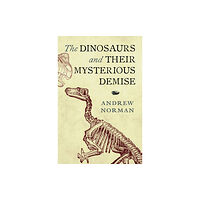 Pen & Sword Books Ltd The Dinosaurs and their Mysterious Demise (inbunden, eng)