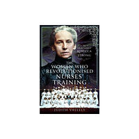 Pen & Sword Books Ltd The Woman Who Revolutionised Nurses' Training (inbunden, eng)