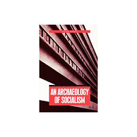 Taylor & francis ltd An Archaeology of Socialism (häftad, eng)