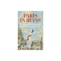 Oneworld Publications Paris in Ruins (inbunden, eng)