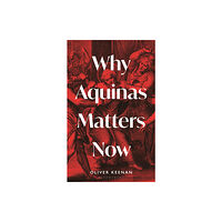 Bloomsbury Publishing PLC Why Aquinas Matters Now (inbunden, eng)