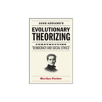 The university of chicago press Jane Addams's Evolutionary Theorizing (inbunden, eng)