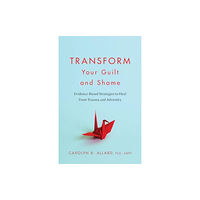 American Psychological Association Transform Your Guilt and Shame (häftad, eng)
