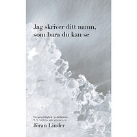 Jöran Linder Jag skriver ditt namn som bara du kan se: En spegeldagbok i polarfararen S. A. Andrées spår genom isen (bok, danskt band...