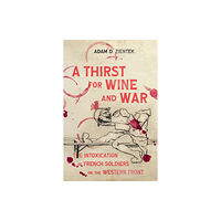 McGill-Queen's University Press A Thirst for Wine and War (häftad, eng)