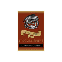 The History Press Ltd Folklore of Lincolnshire (häftad, eng)