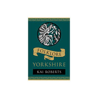 The History Press Ltd Folklore of Yorkshire (häftad, eng)