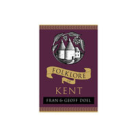 The History Press Ltd Folklore of Kent (häftad, eng)