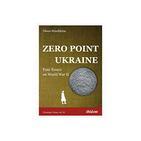 ibidem-Verlag, Jessica Haunschild u Christian Scho Zero Point Ukraine – Four Essays on World War II (häftad, eng)