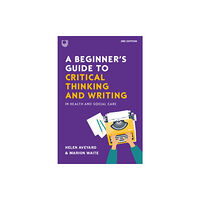 Open University Press A Beginner's Guide to Critical Thinking and Writing in Health and Social Care, 3e (häftad, eng)