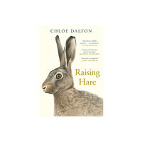 Chloe Dalton Raising Hare (inbunden, eng)