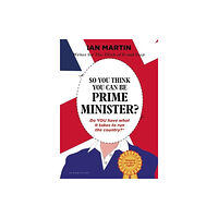 Bloomsbury Publishing PLC So You Think You Can Be Prime Minister (inbunden, eng)