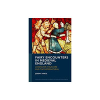 University of Exeter Press Fairy Encounters in Medieval England (inbunden, eng)