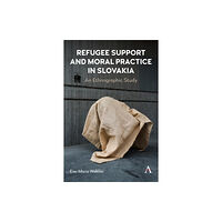 Anthem press Refugee Support and Moral Practice in Slovakia (inbunden, eng)