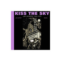 Black Panel Press Inc Kiss the Sky: Jimi Hendrix 1942-1970 (inbunden, eng)