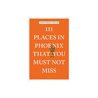 Emons Verlag GmbH 111 Places in Phoenix That You Must Not Miss (häftad, eng)