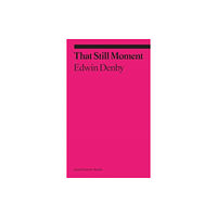 David Zwirner That Still Moment: Essays on Poetry and Dance (häftad, eng)