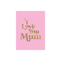 Octopus publishing group I Love You Mum (inbunden, eng)