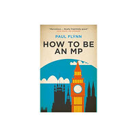 Biteback Publishing How To Be An MP (häftad, eng)