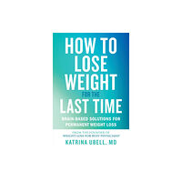 Little, Brown & Company How to Lose Weight for the Last Time (häftad, eng)