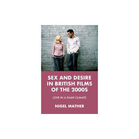 Manchester university press Sex and Desire in British Films of the 2000s (häftad, eng)