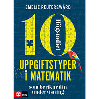 Emelie Reuterswärd 10 uppgiftstyper i matematik högstadiet : Som berikar din undervisning (häftad)