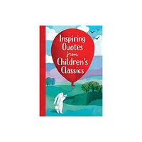 Sourcebooks, Inc Inspiring Quotes from Children's Classics (inbunden, eng)