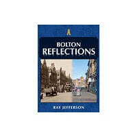 Amberley Publishing Bolton Reflections (häftad, eng)