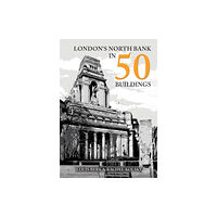 Amberley Publishing London's North Bank in 50 Buildings (häftad, eng)