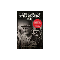 Amberley Publishing The Liberation of Strasbourg 1944 (inbunden, eng)