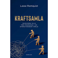 Lasse Ramquist Kraftsamla:Involvera alla för framgång i en oförutsägbar värld (bok, kartonnage)