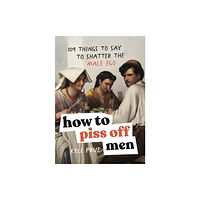 Kyle Prue How to Piss Off Men (inbunden, eng)