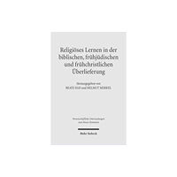 Mohr Siebeck Religioses Lernen in der biblischen, fruhjudischen und fruhchristlichen Uberlieferung (inbunden, ger)