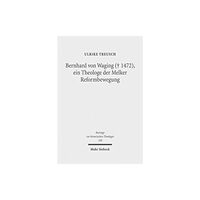 Mohr Siebeck Bernhard von Waging (+ 1472), ein Theologe der Melker Reformbewegung (inbunden, ger)