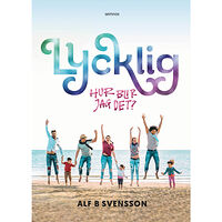 Alf B. Svensson Lycklig : hur blir jag det? (bok, kartonnage)