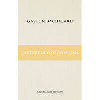 Gaston Bachelard Vattnet och drömmarna (häftad)