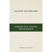 Gaston Bachelard Jorden och viljans drömmerier (häftad)