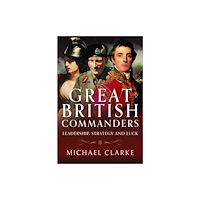 Pen & Sword Books Ltd Great British Commanders (inbunden, eng)