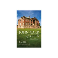 Paul Holberton Publishing Ltd John Carr of York (inbunden, eng)