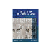 Monacelli Press The African Ancestors Garden (inbunden, eng)