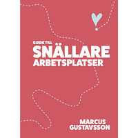 Marcus Gustavsson Guide till snällare arbetsplatser (häftad)