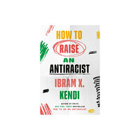 Random House USA Inc How to Raise an Antiracist (inbunden, eng)